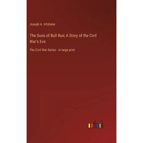 The Guns of Bull Run; A Story of the Civil War's Eve: The Civil War Series - in large print - Hardcover