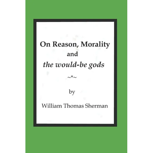 On Reason, Morality and the would-be gods - Paperback