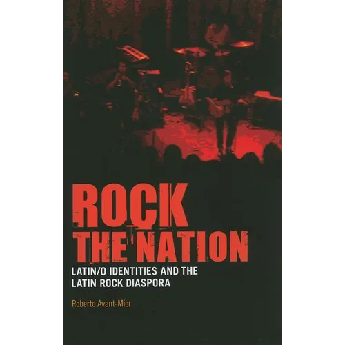 Rock the Nation: Latin/O Identities and the Latin Rock Diaspora - Paperback