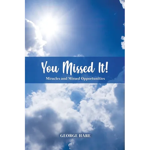 You Missed It!: Miracles and Missed Opportunities - Paperback