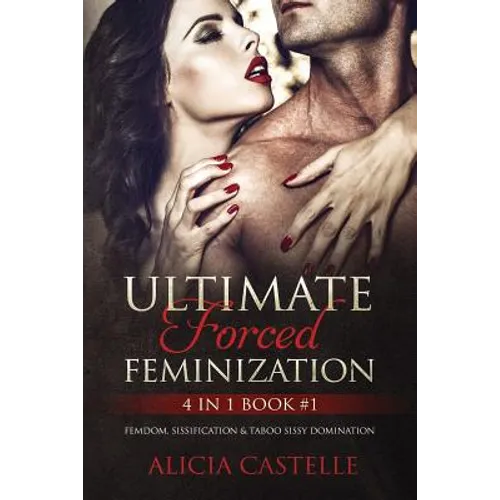 Ultimate Forced Feminization 4 in 1 Book #1: Femdom, Sissification & Taboo Sissy Domination - Paperback