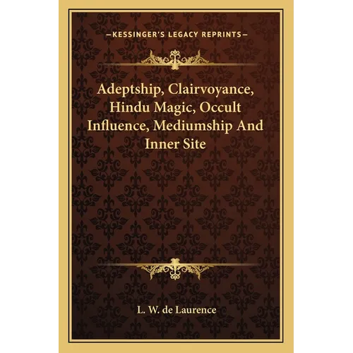 Adeptship, Clairvoyance, Hindu Magic, Occult Influence, Mediumship and Inner Site - Paperback