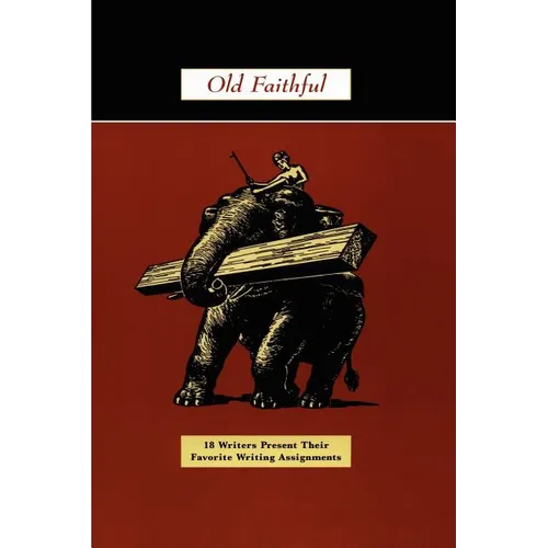 Old Faithful: 18 Writers Present Their Favorite Writing Assignments - Paperback
