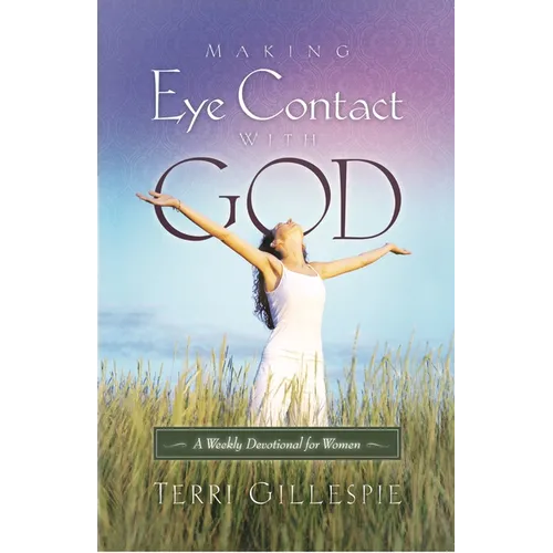 Making Eye Contact with God: A Weekly Devotional for Women - Paperback