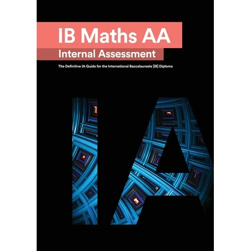 IB Math AA [Analysis and Approaches] Internal Assessment: The Definitive IA Guide for the International Baccalaureate [IB] Diploma - Paperback