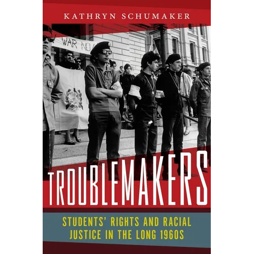 Troublemakers: Students' Rights and Racial Justice in the Long 1960s - Hardcover