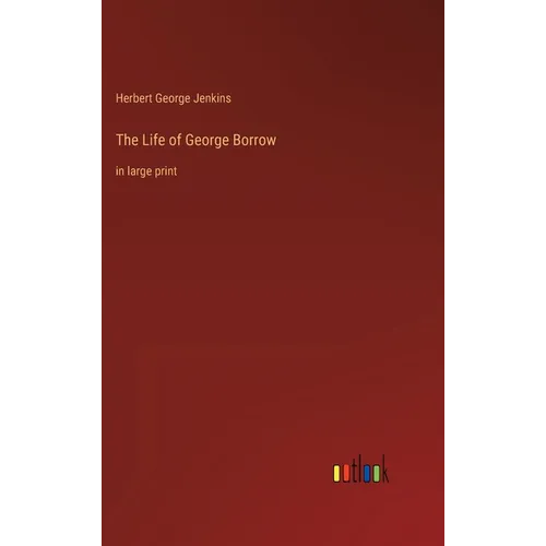 The Life of George Borrow: in large print - Hardcover