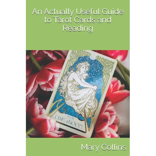 An Actually Useful Guide to Tarot Cards and Readings - Paperback