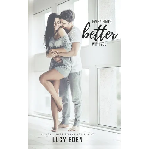 Everything's Better With You: An Alpha Billionaire & Virgin Romance Novella - Paperback