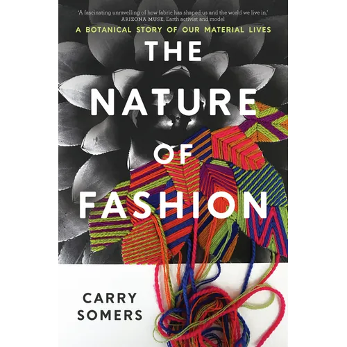 The Nature of Fashion: A Botanical Story of Our Material Lives - Hardcover