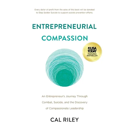 Entrepreneurial Compassion: An Entrepreneur's Journey Through Combat, Suicide, and the Discovery of Compassionate Leadership - Hardcover