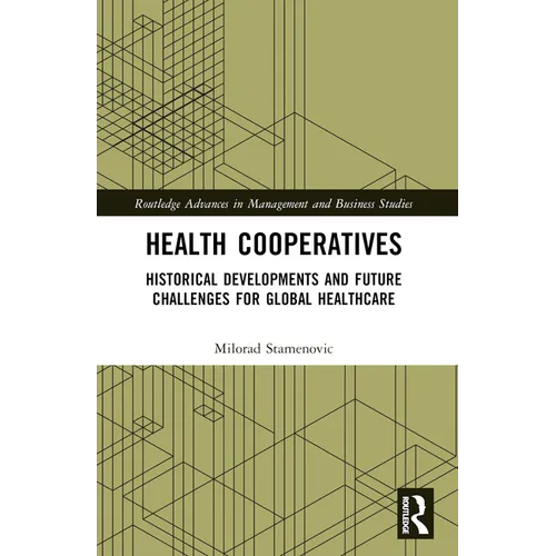 Health Cooperatives: Historical Developments and Future Challenges for Global Healthcare - Paperback