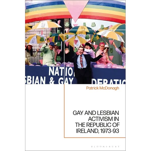 Gay and Lesbian Activism in the Republic of Ireland, 1973-93 - Paperback
