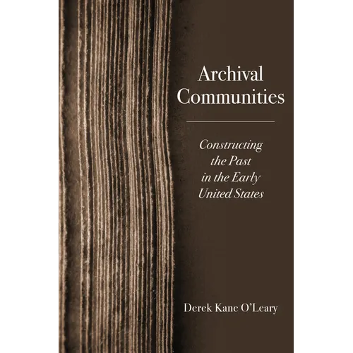 Archival Communities: Constructing the Past in the Early United States - Paperback