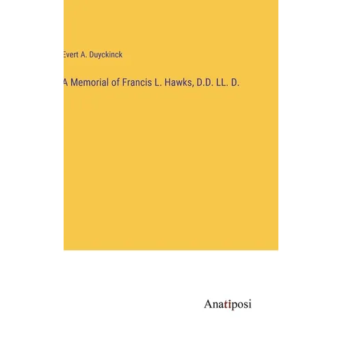 A Memorial of Francis L. Hawks, D.D. LL. D. - Hardcover