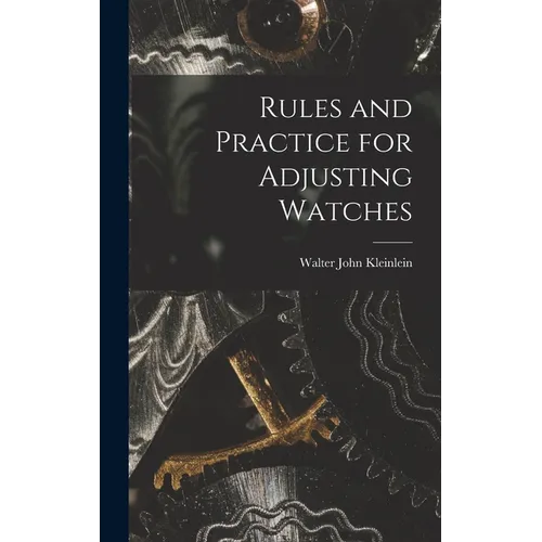 Rules and Practice for Adjusting Watches - Hardcover