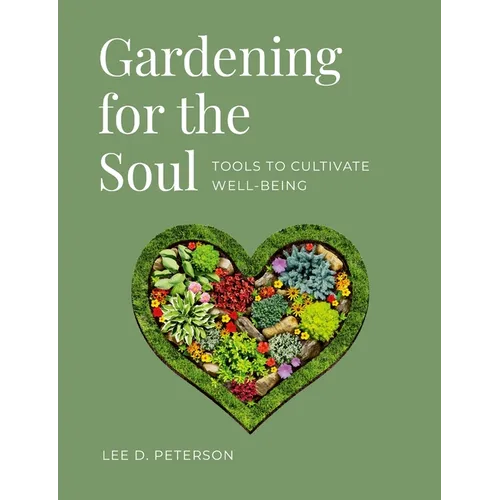 Gardening for the Soul: Tools to Cultivate Well-Being - Paperback
