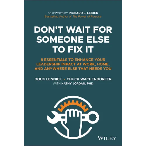 Don't Wait for Someone Else to Fix It: 8 Essentials to Enhance Your Leadership Impact at Work, Home, and Anywhere Else That Needs You - Hardcover