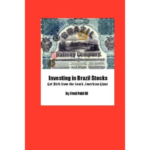 Investing in Brazil Stocks: Get Rich from the South American Giant - Paperback
