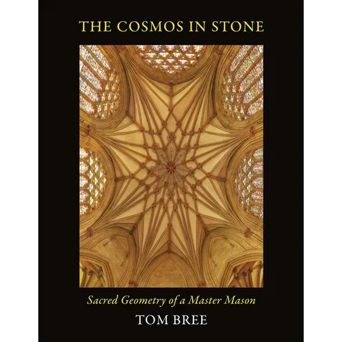 The Cosmos in Stone: Sacred Geometry of a Master Mason - Paperback