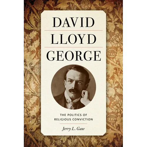 David Lloyd George: The Politics of Religious Conviction - Hardcover