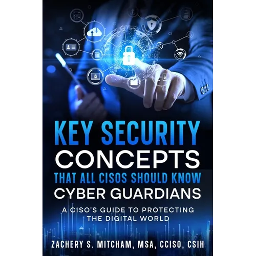 Key Security Concepts that all CISOs Should Know-Cyber Guardians: A CISO's Guide to Protecting the Digital World - Paperback
