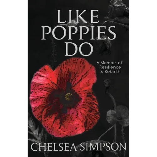 Like Poppies Do: A Memoir of Resilience & Rebirth - Paperback