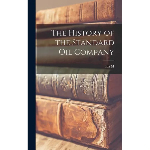 The History of the Standard Oil Company - Hardcover