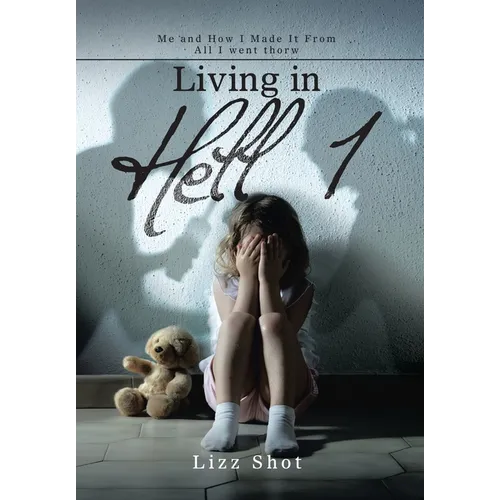 Living in Hell 1: Me and How I Made It from All I Went Thorw - Hardcover