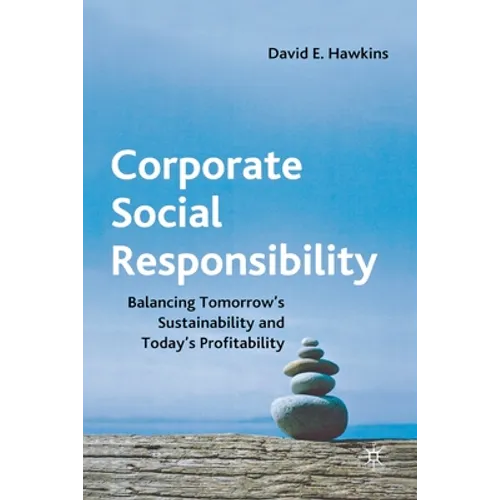 Corporate Social Responsibility: Balancing Tomorrow's Sustainability and Today's Profitability - Paperback
