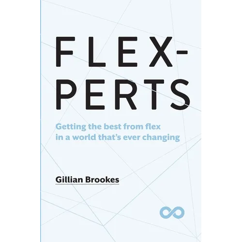 Flexperts: Getting the best from flex in a world that's ever changing - Paperback