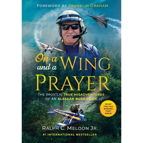 On a Wing and a Prayer: The (Mostly) True Misadventures of an Alaskan Bush Pilot - Hardcover