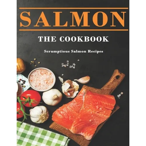 Salmon Cookbook: Scrumptious Salmon Recipes - Paperback