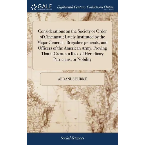 Considerations on the Society or Order of Cincinnati; Lately Instituted by the Major Generals, Brigadier-generals, and Officers of the American Army. - Hardcover