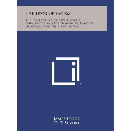 The Texts of Taoism: The Tao Te Ching, the Writings of Chuang-Tzu, and the Thai-Shang; Tractate of Actions and Their Retributions - Hardcover