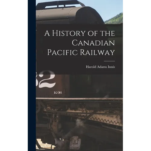 A History of the Canadian Pacific Railway - Hardcover