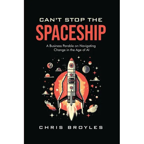 Can't Stop the Spaceship: A Business Parable on Navigating Change in the Age of AI - Paperback