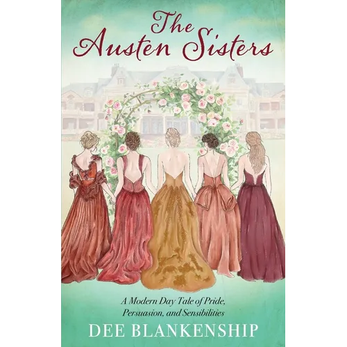 The Austen Sisters: A Modern Day Tale of Pride, Persuasion, and Sensibilities - Paperback