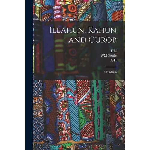 Illahun, Kahun and Gurob: 1889-1890 - Paperback