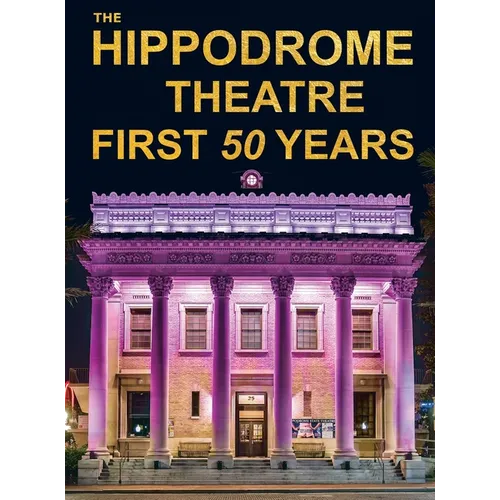 The Hippodrome Theatre First Fifty Years - Hardcover