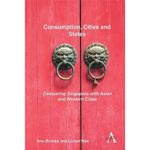 Consumption, Cities and States: Comparing Singapore with Asian and Western Cities - Paperback