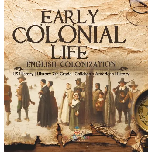 Early Colonial Life English Colonization US History History 7th Grade Children's American History - Hardcover