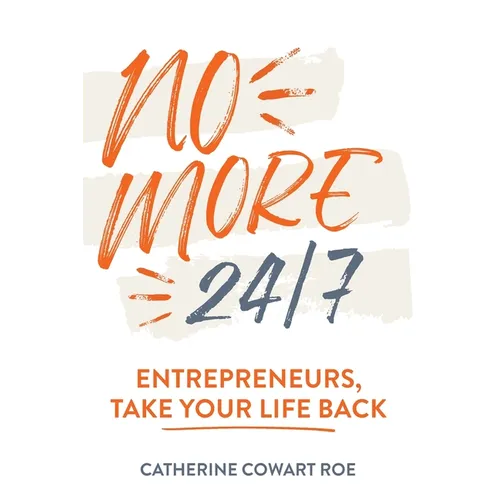 No More 24/7: Entrepreneurs, Take Your Life Back - Paperback