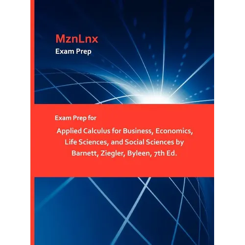 Exam Prep for Applied Calculus for Business, Economics, Life Sciences, and Social Sciences by Barnett, Ziegler, Byleen, 7th Ed. - Paperback