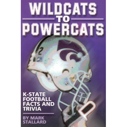 Wildcats to Powercats: K-State Football Facts and Trivia - Paperback
