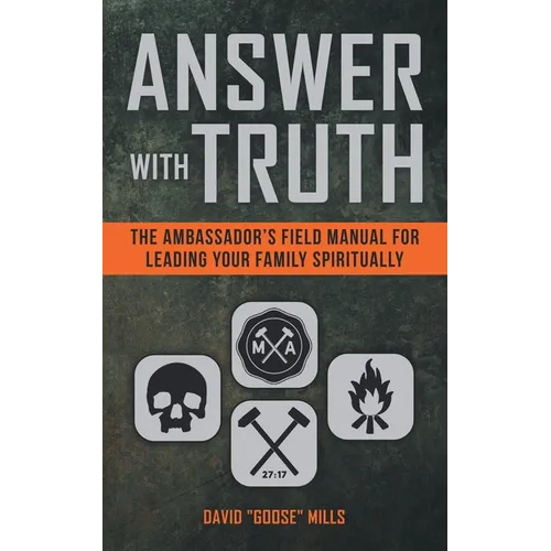 Answer With Truth: The Ambassador's Field Manual for Leading Your Family Spiritually - Paperback
