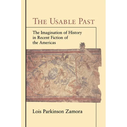The Usable Past: The Imagination of History in Recent Fiction of the Americas - Hardcover