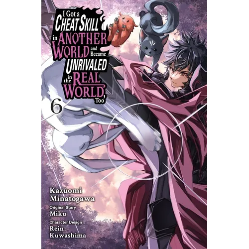 I Got a Cheat Skill in Another World and Became Unrivaled in the Real World, Too, Vol. 6 (Manga) - Paperback