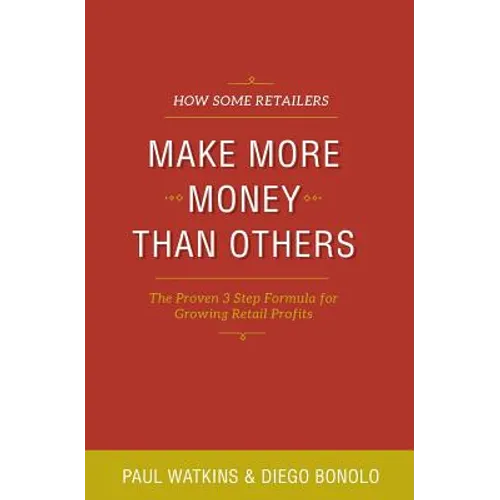 How some retailers make more money than others: Inexpensive, easy-to-implement ways to growing your store's performance - Paperback