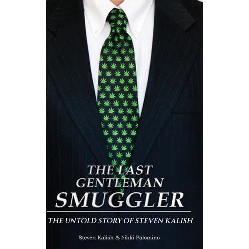 The Last Gentleman Smuggler: The Untold Story of Steven Kalish - Hardcover